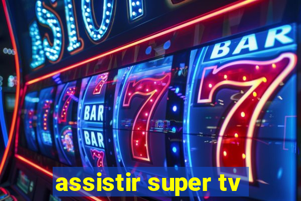 assistir super tv